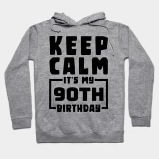 Keep calm, it's my 90th birthday Hoodie